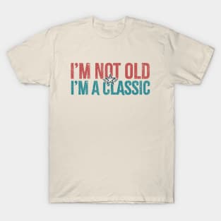 im not old im a classic T-Shirt